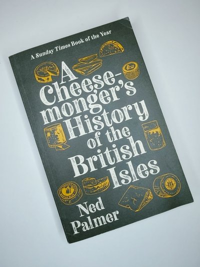 A Cheesemongers History of the British Isles by Ned Palmer