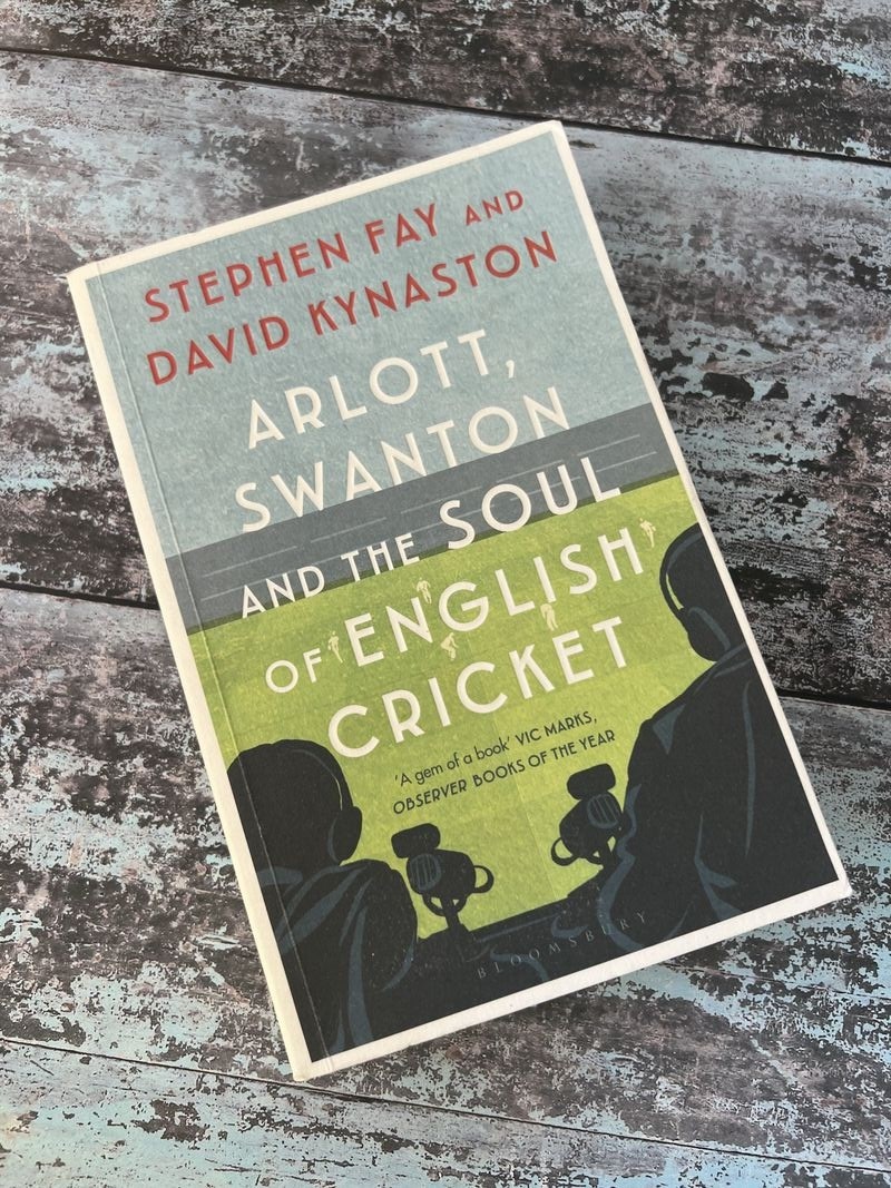Arlot, Swanton and the soul of English Cricket by David Kynaston, Stephen Fay