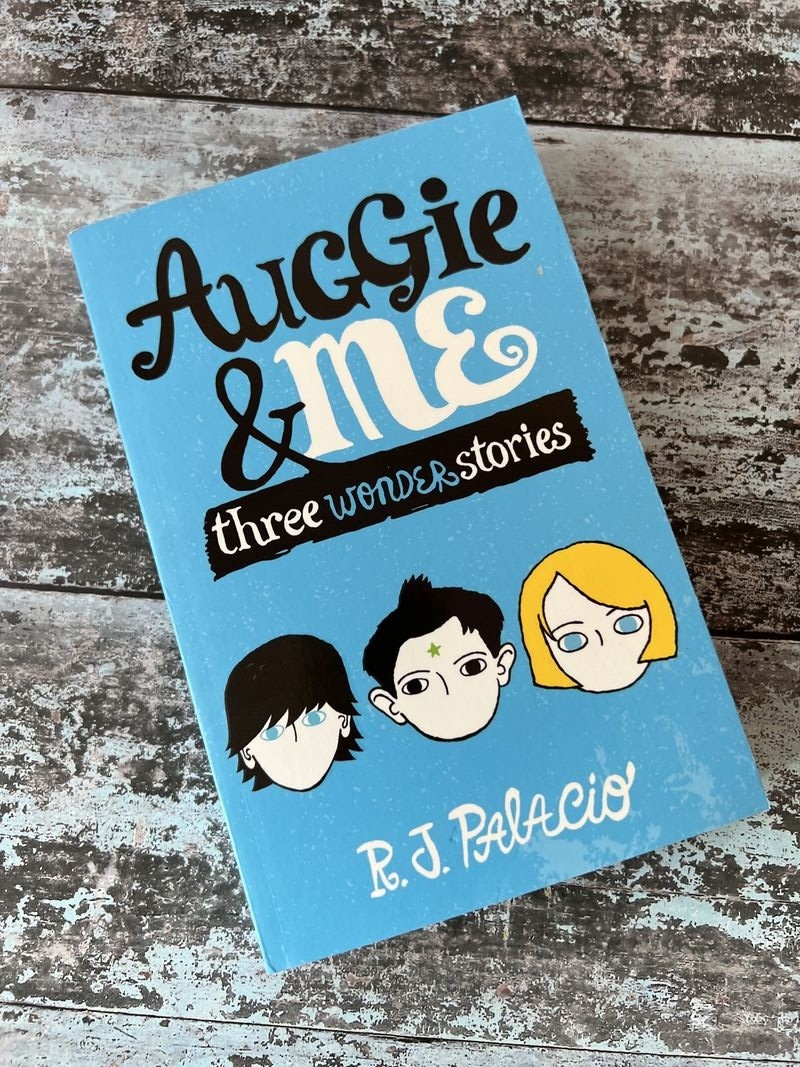 Auggie & Me: Three Wonder Stories by R J Palacio