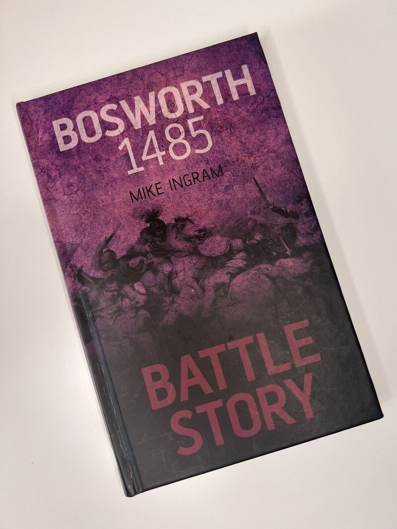 Battle Story: Bosworth 1485 by Mike Ingram