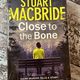Close to the Bone by Stuart MacBride — secondhand book