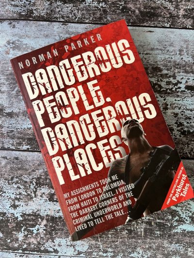 Dangerous People, Dangerous Places by Norman Parker
