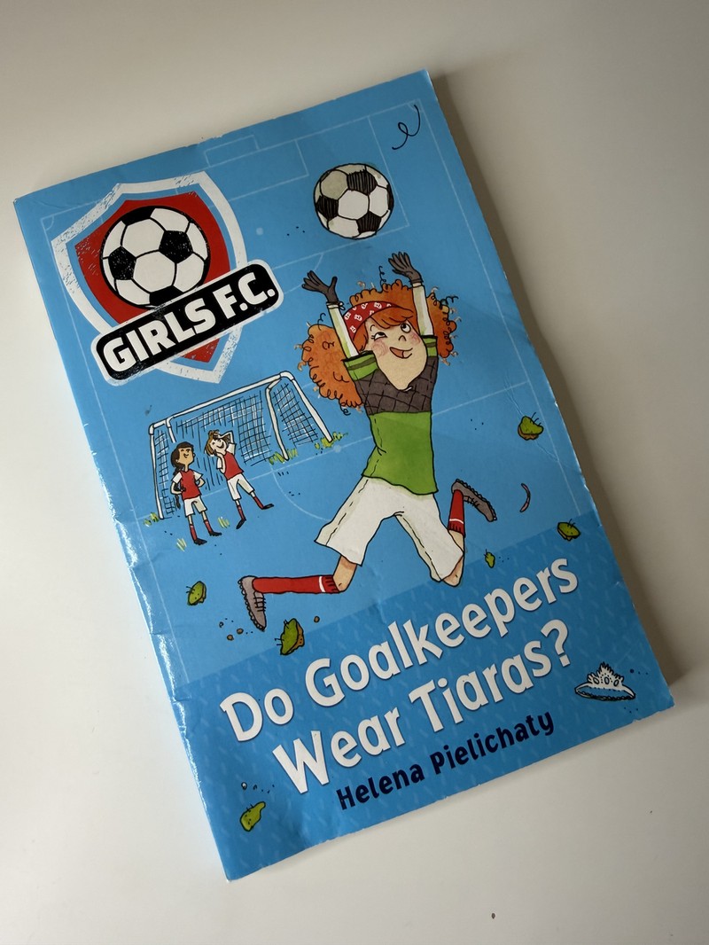 Do Goalkeepers Wear Tiaras? by Helena Pielichaty