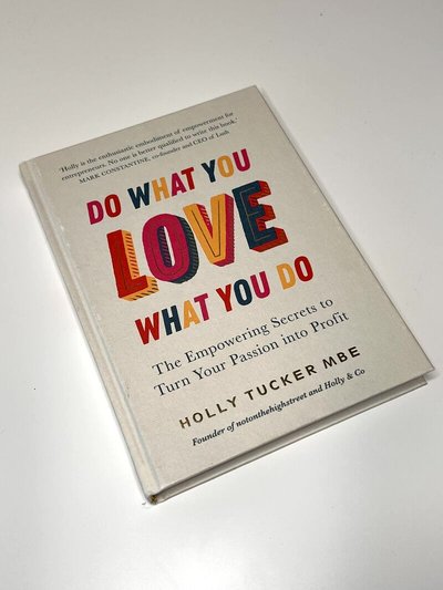 Do What You Love, Love What You Do by Holly Tucker
