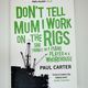 Don't Tell Mum I Work on the Rigs, She thinks I'm a Piano Plater in a Whorehouse by Paul Carter — secondhand book
