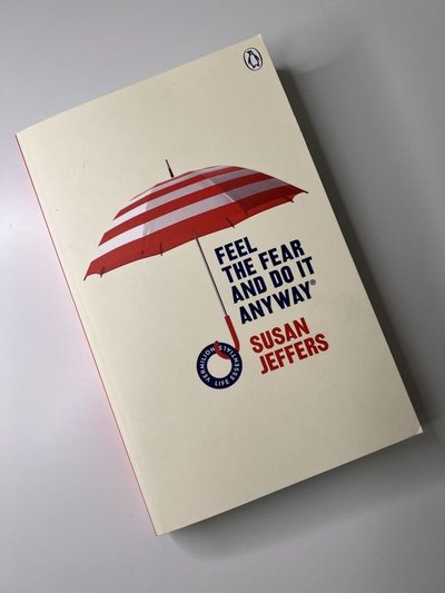 Feel the Fear and Do It Anyway by Susan Jeffers