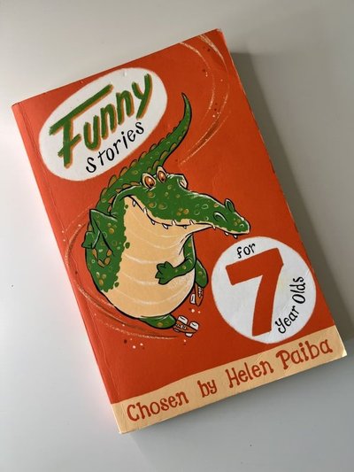 Funny Stories for 7 Year Olds by Adèle Geras, Ann Cameron, David Henry Wilson, Diana Hendry, Dick King-Smith, Jacqueline Wilson, Judy Corbalis, Kathy Henderson, Margaret Joy, Margaret Mahy, Michael Bond, Philippa Gregory, Roger McGough, Stephen Corrin