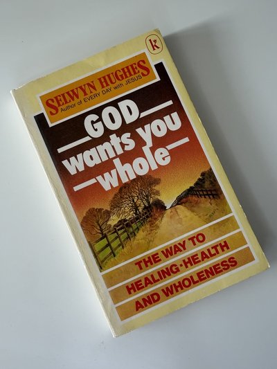 God Wants You Whole by Selwyn Hughes