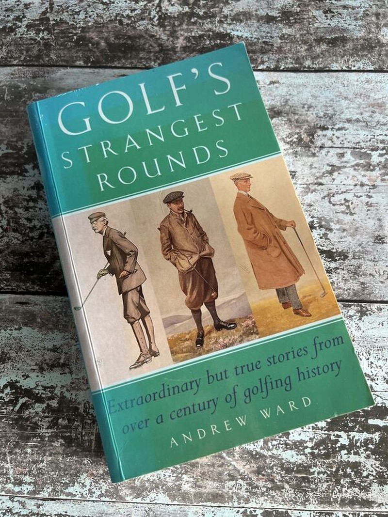 Golf's Strangest Rounds by Andrew Ward