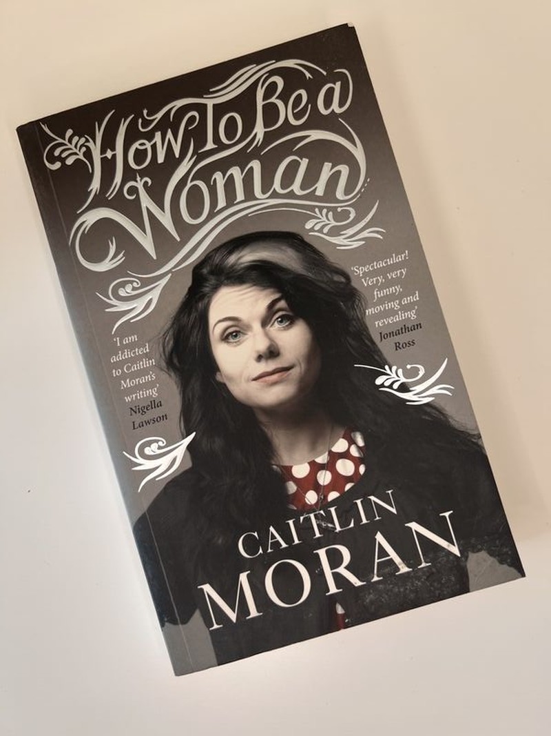 How to be a Woman by Caitlin Moran