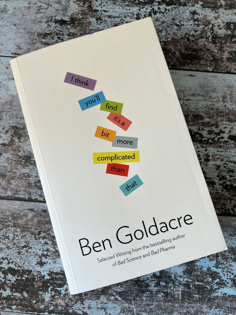 I Think You'll Find It's a Bit More Complicated Than That by Ben Goldacre