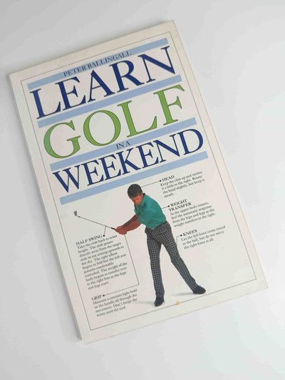 Learn Golf in a Weekend by Peter Ballingall