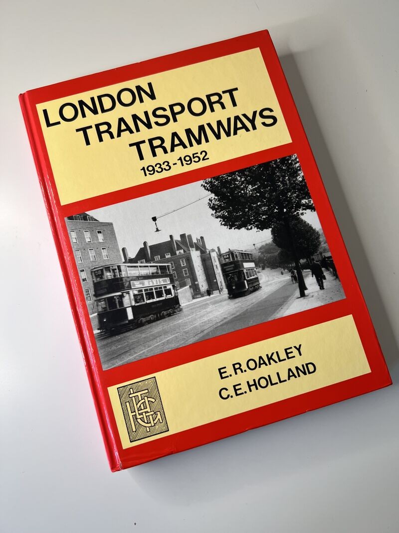 London Transport Tramways 1933-1952 by C E Holland, E R Oakley