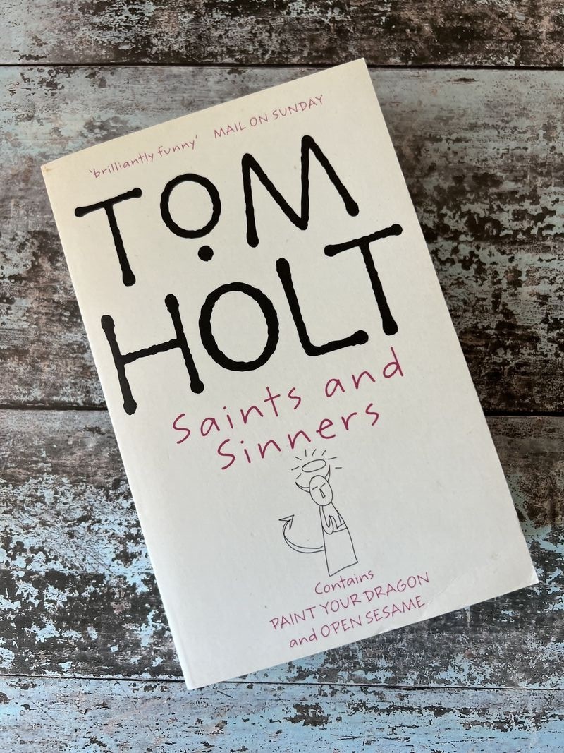 Saints and Sinners: Paint Your Dragon and Open Sesame by Tom Holt