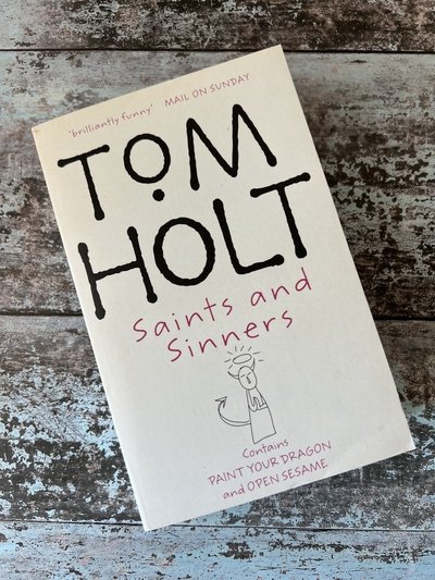 Saints and Sinners: Paint Your Dragon and Open Sesame by Tom Holt