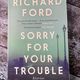 Sorry For Your Trouble by Richard Ford — secondhand book