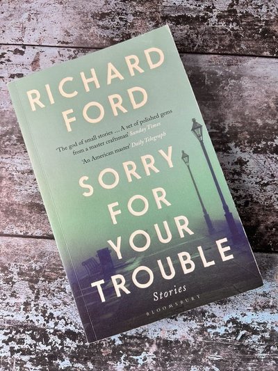 Sorry For Your Trouble by Richard Ford