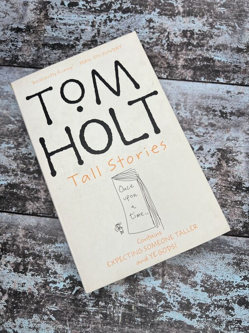 Tall Stories (Expecting Someone Taller & Ye Gods!) by Tom Holt