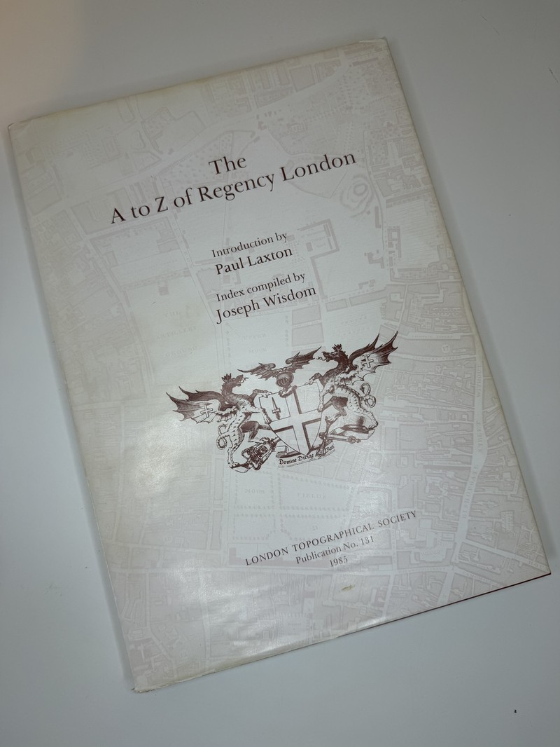 The A to Z of Regency London by Joseph Wisdom, Paul Laxton