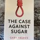 The Case Against Sugar by Gary Taubes — secondhand book