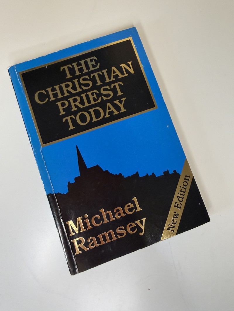The Christian Priest Today by Michael Ramsey