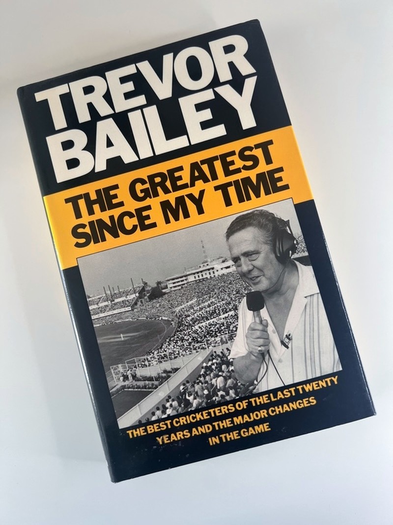 The Greatest Since my Time by Trevor Bailey