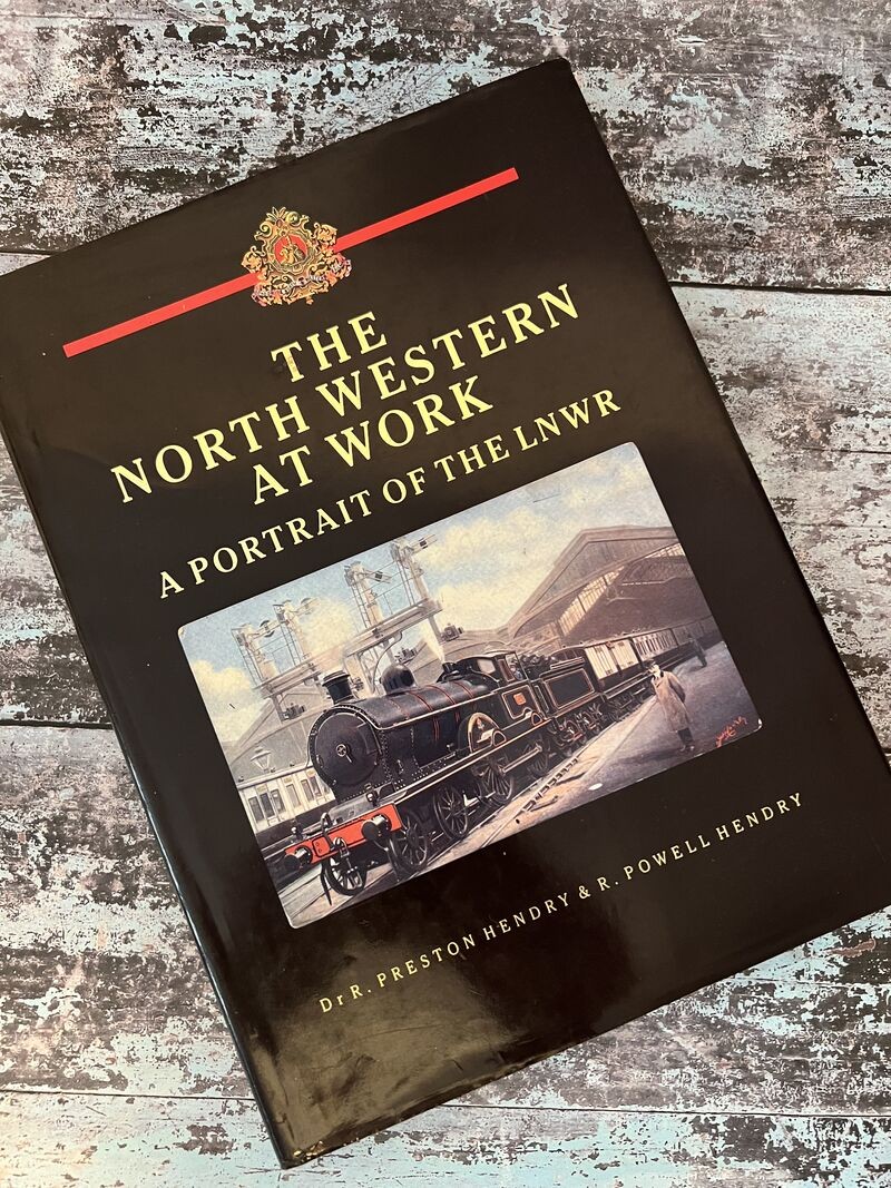 The North Western at Work by R Powell Hendry, R Preston Hendry