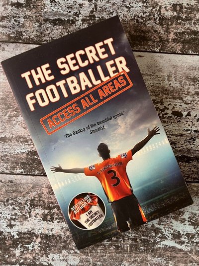 The Secret Footballer: Access All Areas by The Secret Footballer