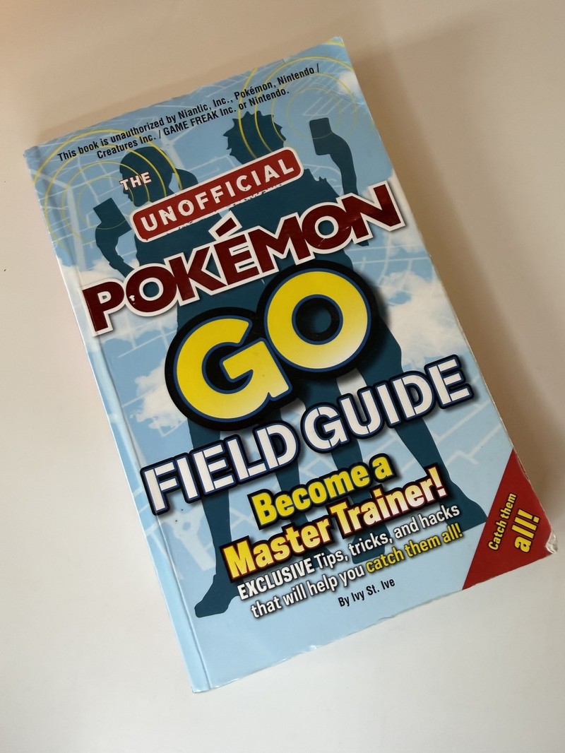The Unofficial Pokémon Go Field Guide by Ivy St Ive