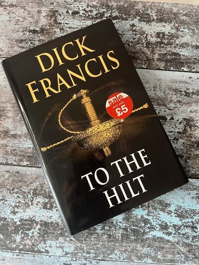 To The Hilt by Dick Francis