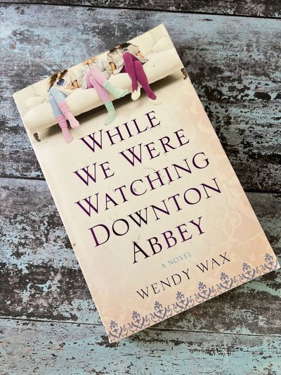 While we were watching Downton Abbey by Wendy Wax