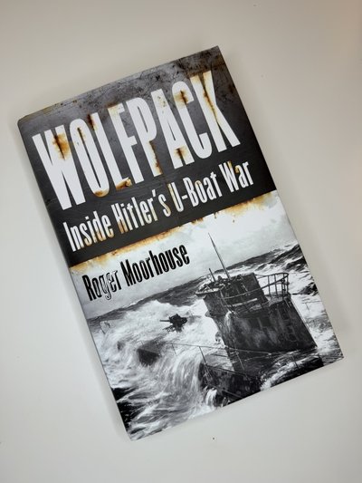 Wolfpack: Inside Hitler's U-Boat War by Roger Moorhouse