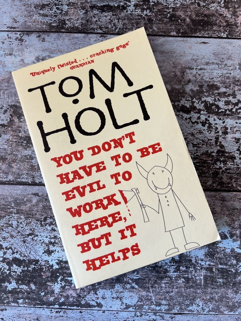 You Don't Have to Be Evil to Work Here, But it Helps by Tom Holt