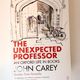 The Unexpected Professor by John Carey