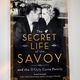 The Secret Life of the Savoy by Olivia Williams