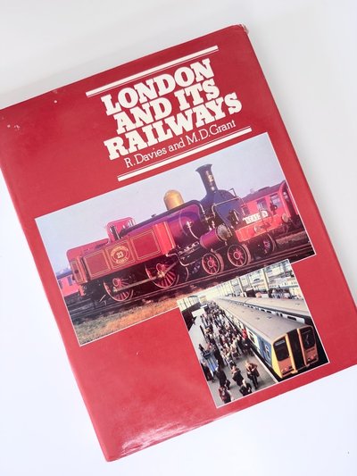 London and its Railways by M D Grant, R Davies