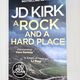 A Rock and a Hard Place by J D Kirk