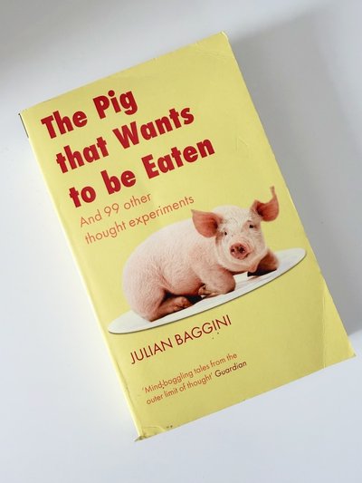 The Pig that Wants to be Eaten by Julian Baggini