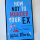 How Not to Murder Your Ex by Katie Marsh