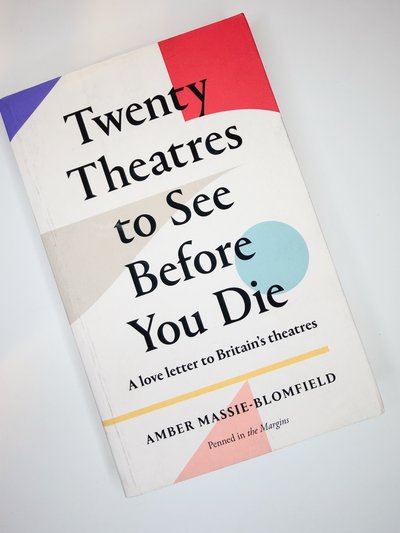 Twenty Theatres to See Before You Die by Amber Massie-Blomfield