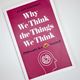 Why We Think the Things We Think by Alain Stephen