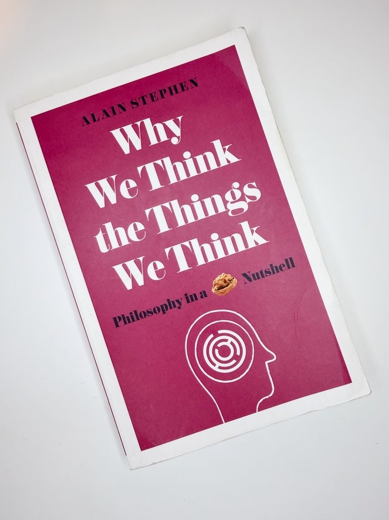 Why We Think the Things We Think by Alain Stephen