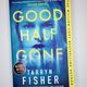 Good Half Gone by Tarryn Fisher