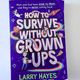 How to Survive Without Grown-Ups by Larry Hayes