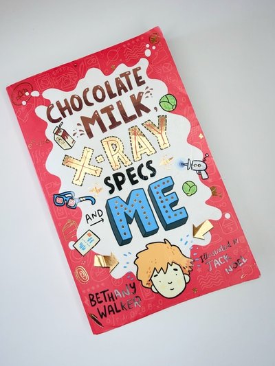 Chocolate Milk, X-Ray Specs & Me! by Bethany Walker