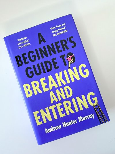 A Beginner's Guide to Breaking and Entering by Andrew Hunter Murray