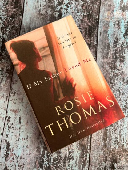 An image of a novel by Rosie Thomas - If my father loved me