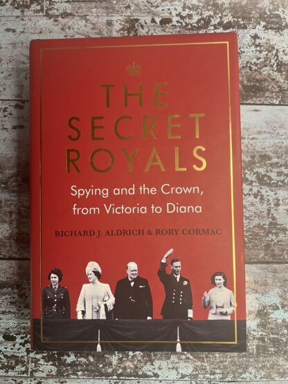 An image of a book by Richard J Aldrich and Rory Cormac - The Secret Royals