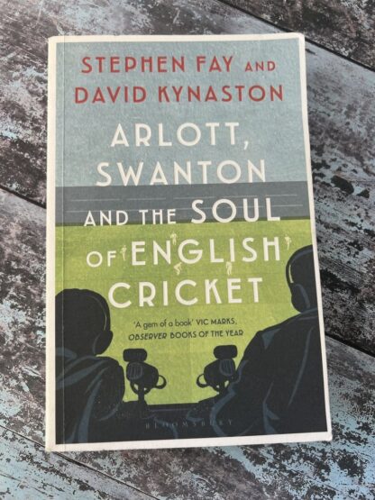 An image of a book by Stephen Fay and David Kynaston - Arnott, Swanton and the Soul of English Cricket