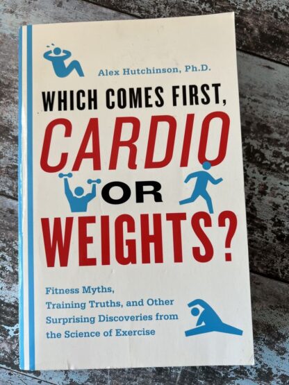 An image of a book by Alex Hutchinson - Which comes first, Cardio or Weights?